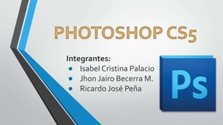Integrantes:
Isabel Cristina Palacio
Jhon Jairo Becerra M.
Ricardo José Peña

 