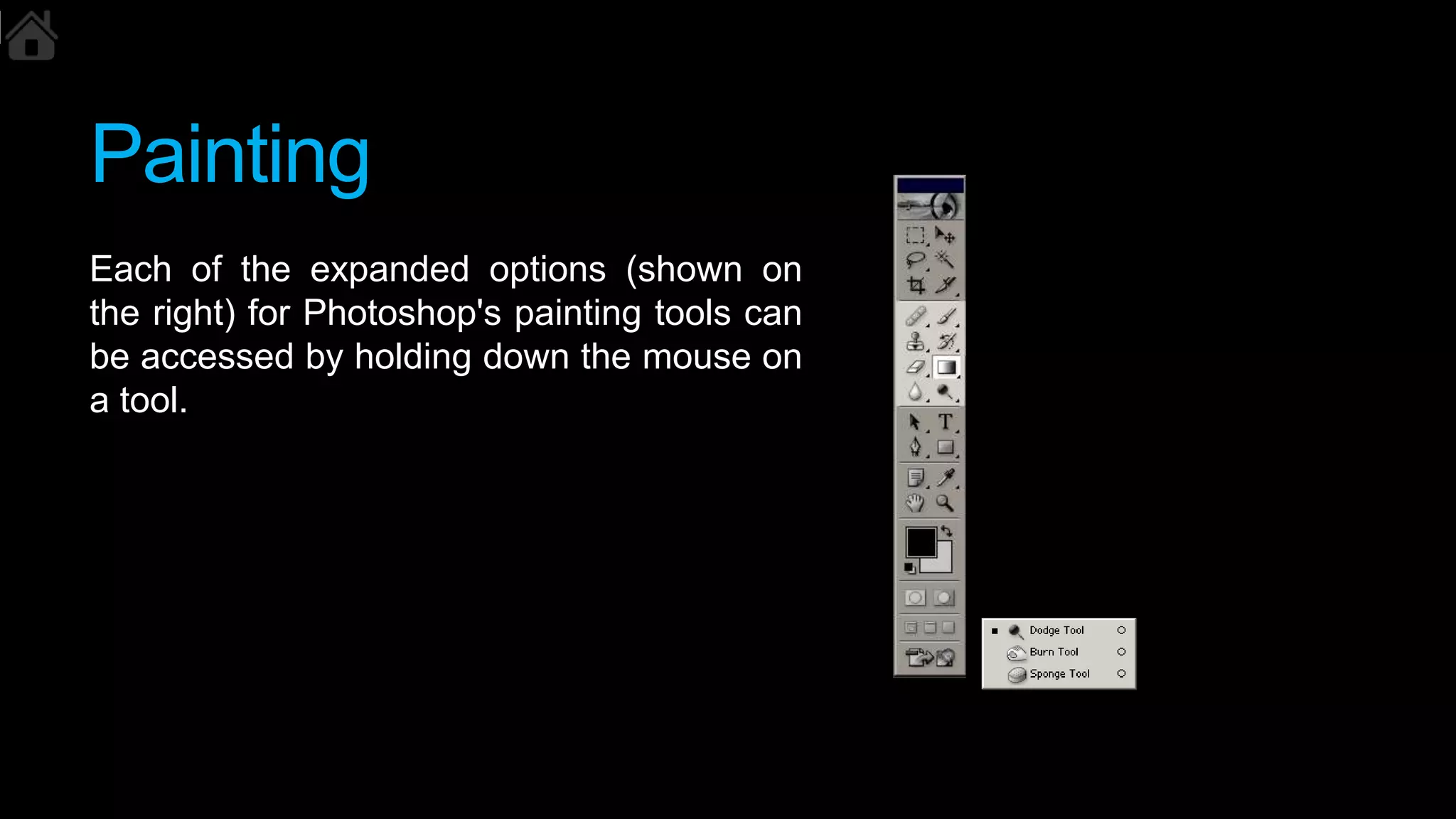 Painting
Each of the expanded options (shown on
the right) for Photoshop's painting tools can
be accessed by holding down the mouse on
a tool.
 