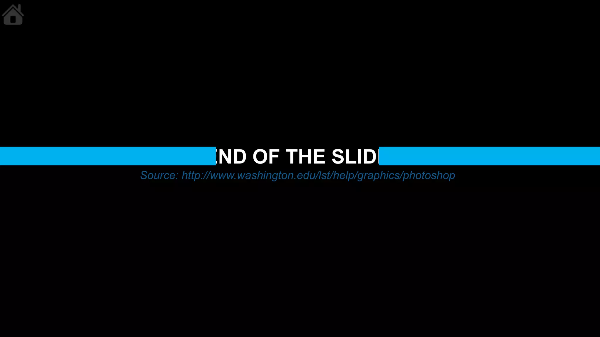 END OF THE SLIDE
Source: http://www.washington.edu/lst/help/graphics/photoshop
 