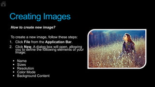 Creating Images
How to create new image?
To create a new image, follow these steps:
1. Click File from the Application Bar...