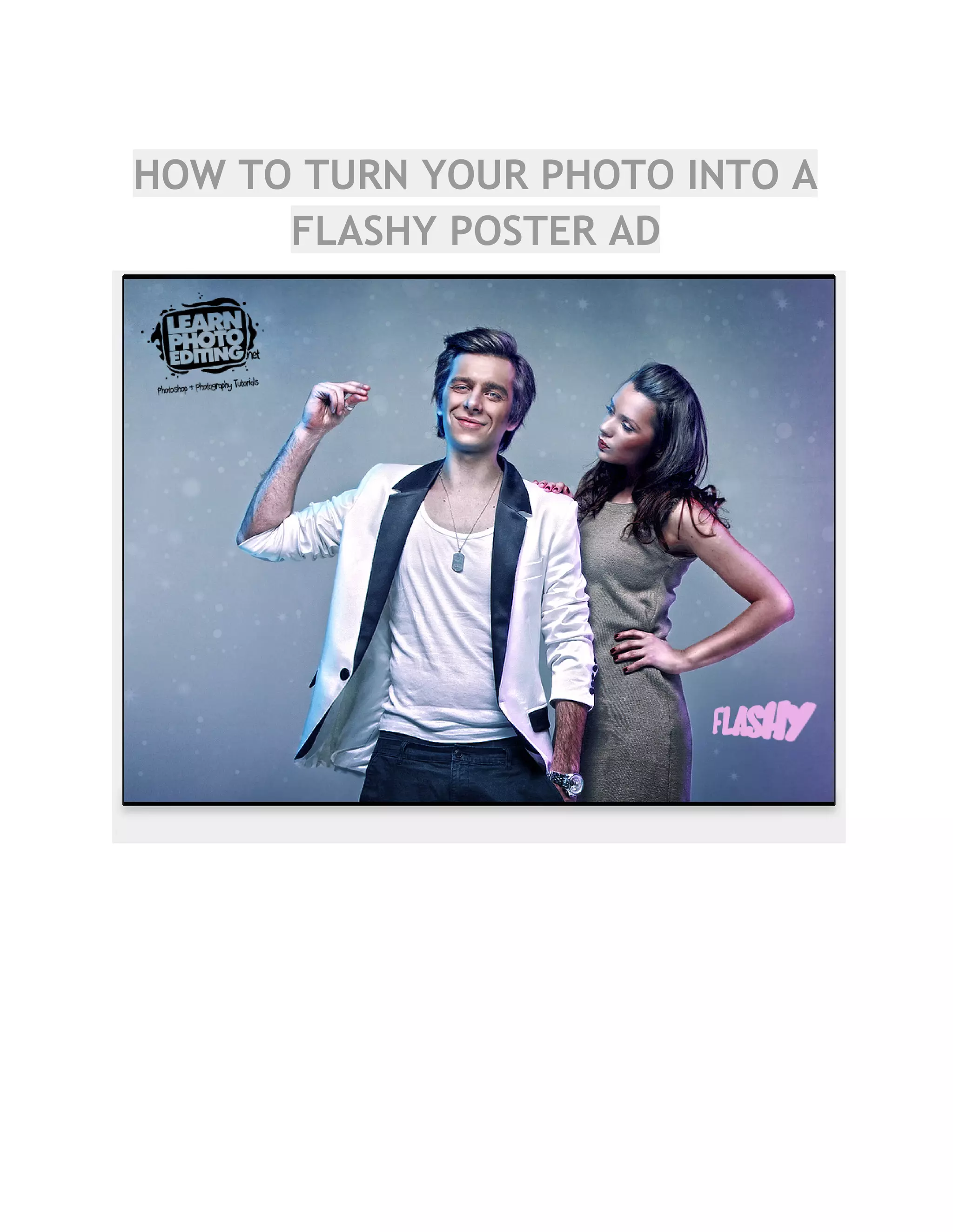 HOW TO TURN YOUR PHOTO INTO A
FLASHY POSTER AD
 