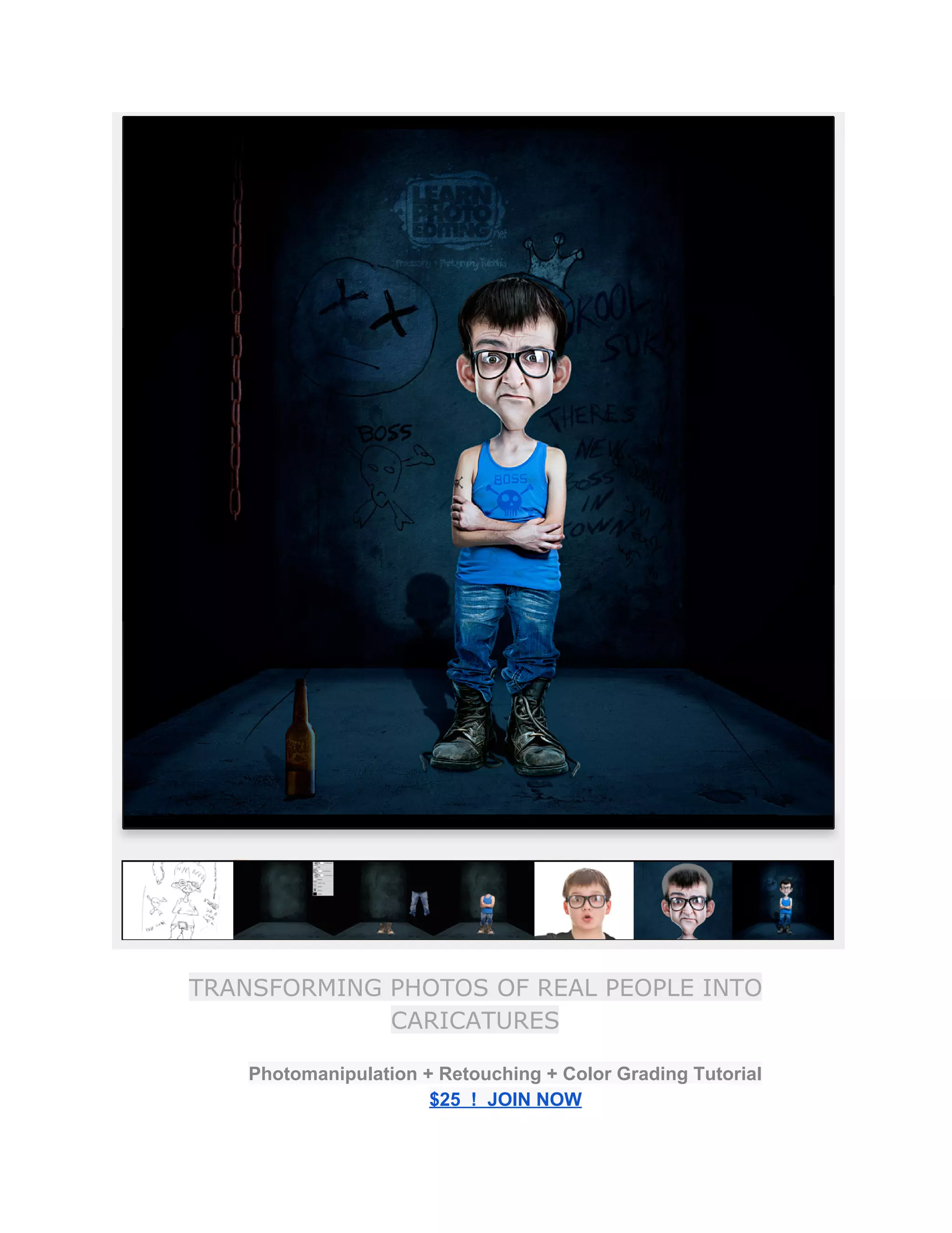 TRANSFORMING PHOTOS OF REAL PEOPLE INTO
CARICATURES
Photomanipulation + Retouching + Color Grading Tutorial  
$25  !  JOIN NOW 
 