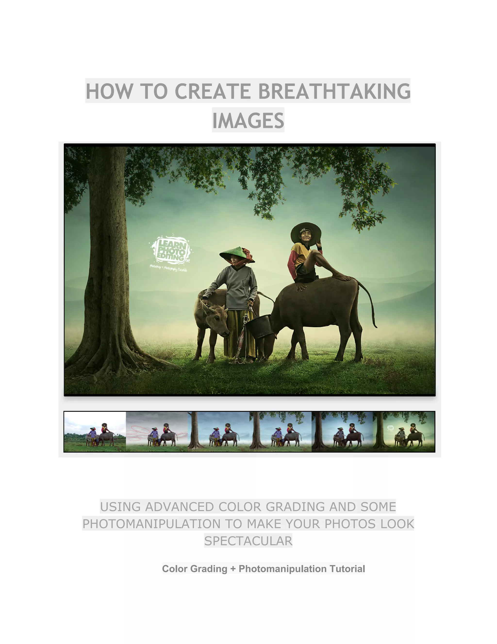 HOW TO CREATE BREATHTAKING
IMAGES
USING ADVANCED COLOR GRADING AND SOME
PHOTOMANIPULATION TO MAKE YOUR PHOTOS LOOK
SPECTACULAR
Color Grading + Photomanipulation Tutorial  
 