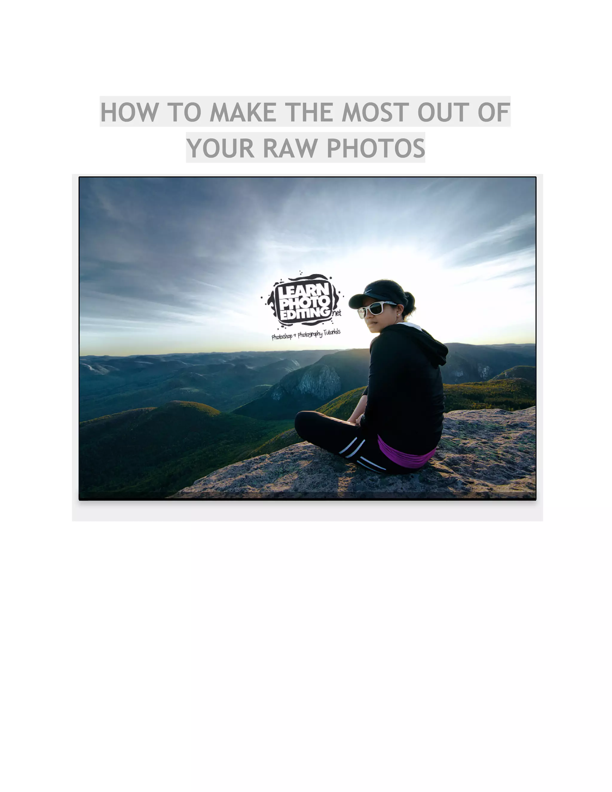 HOW TO MAKE THE MOST OUT OF
YOUR RAW PHOTOS
 