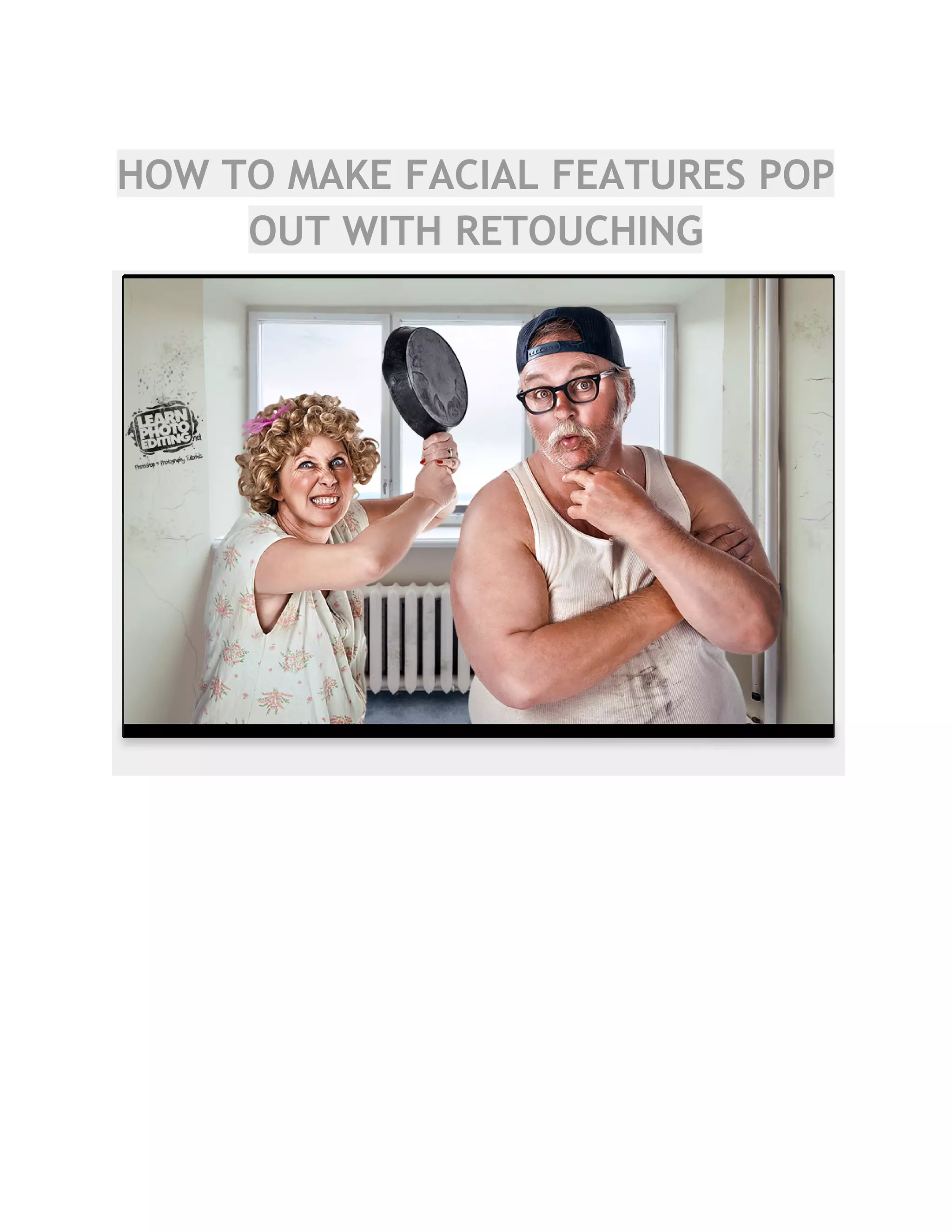 HOW TO MAKE FACIAL FEATURES POP
OUT WITH RETOUCHING
 