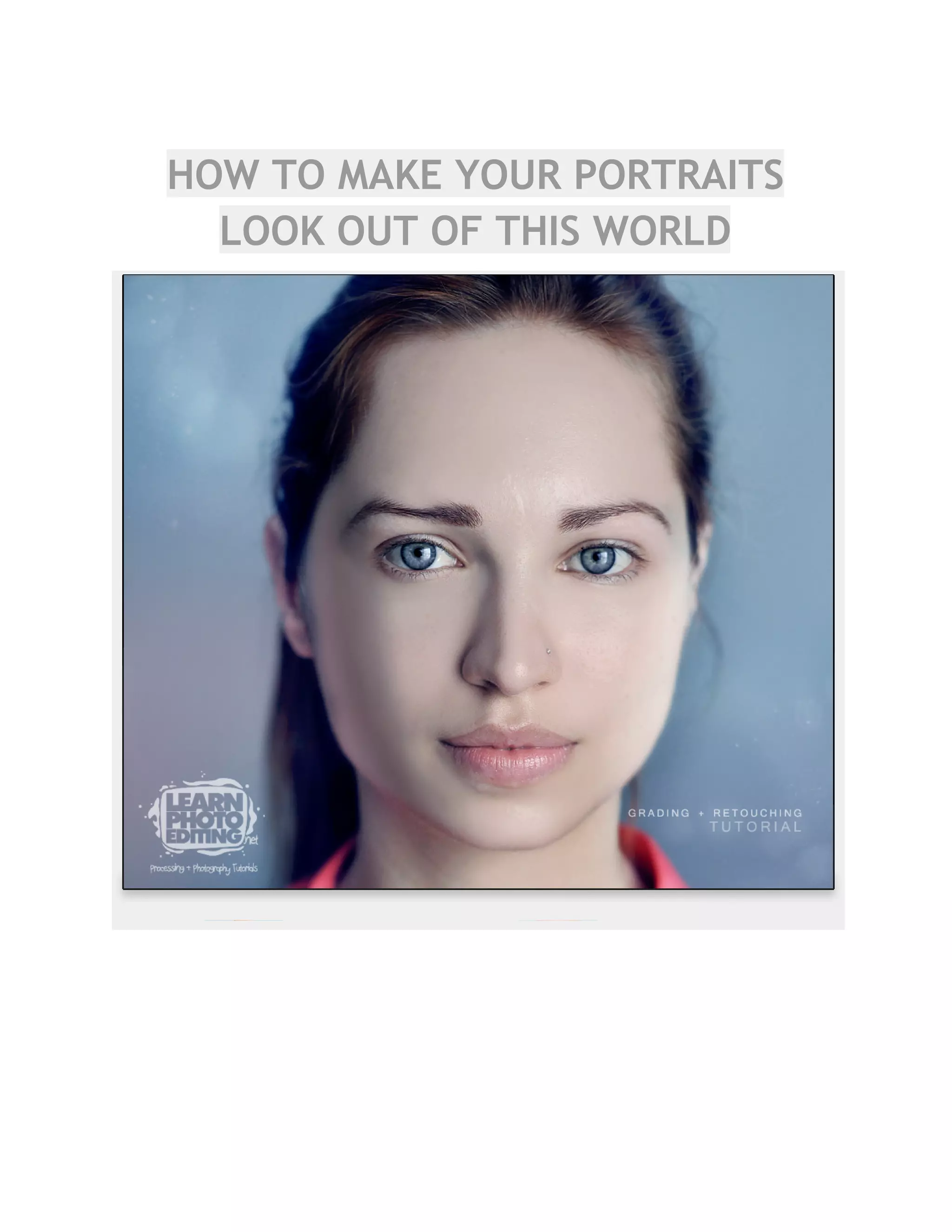 HOW TO MAKE YOUR PORTRAITS
LOOK OUT OF THIS WORLD
 