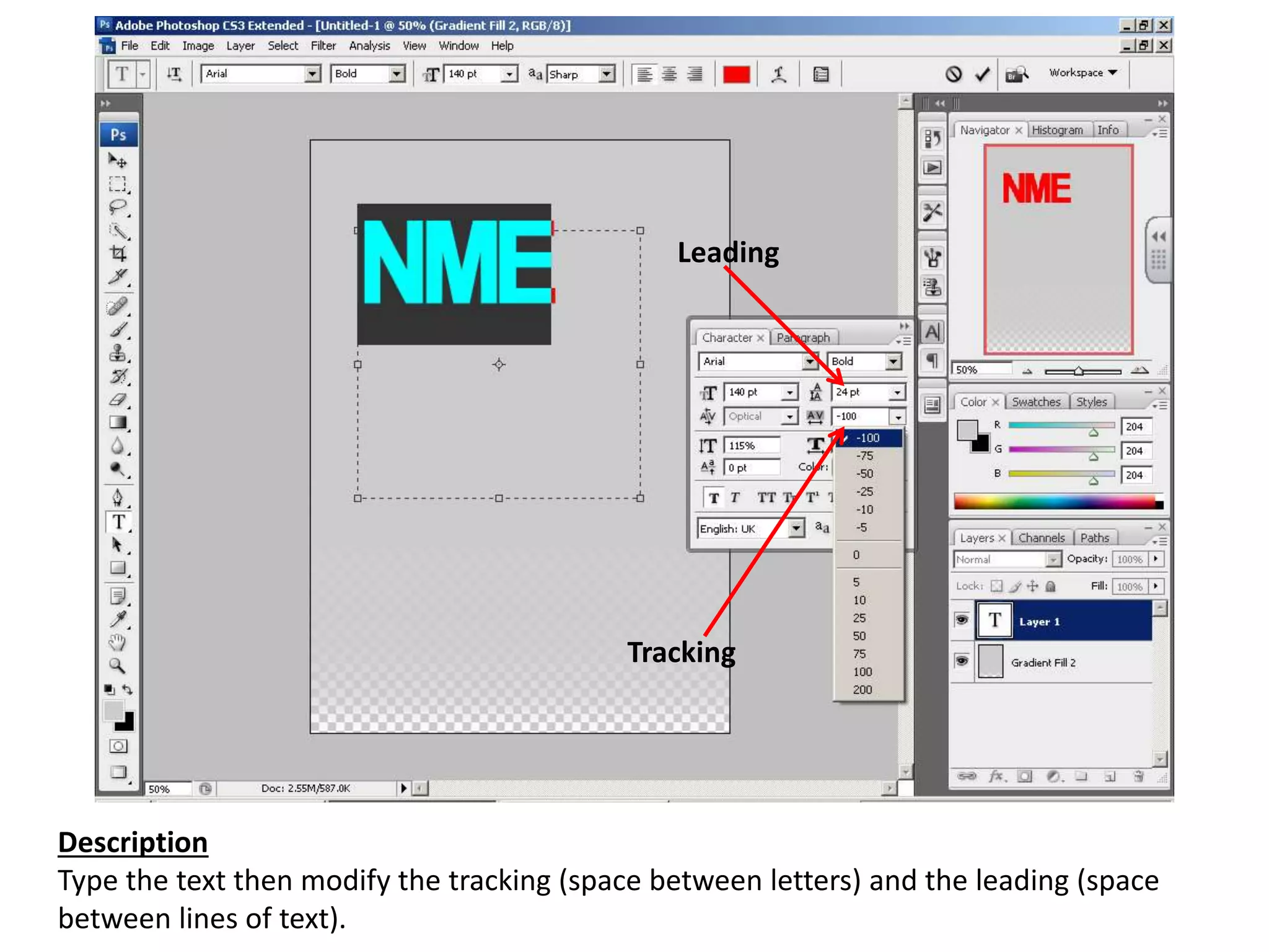Description
Type the text then modify the tracking (space between letters) and the leading (space
between lines of text).
Leading
Tracking
 