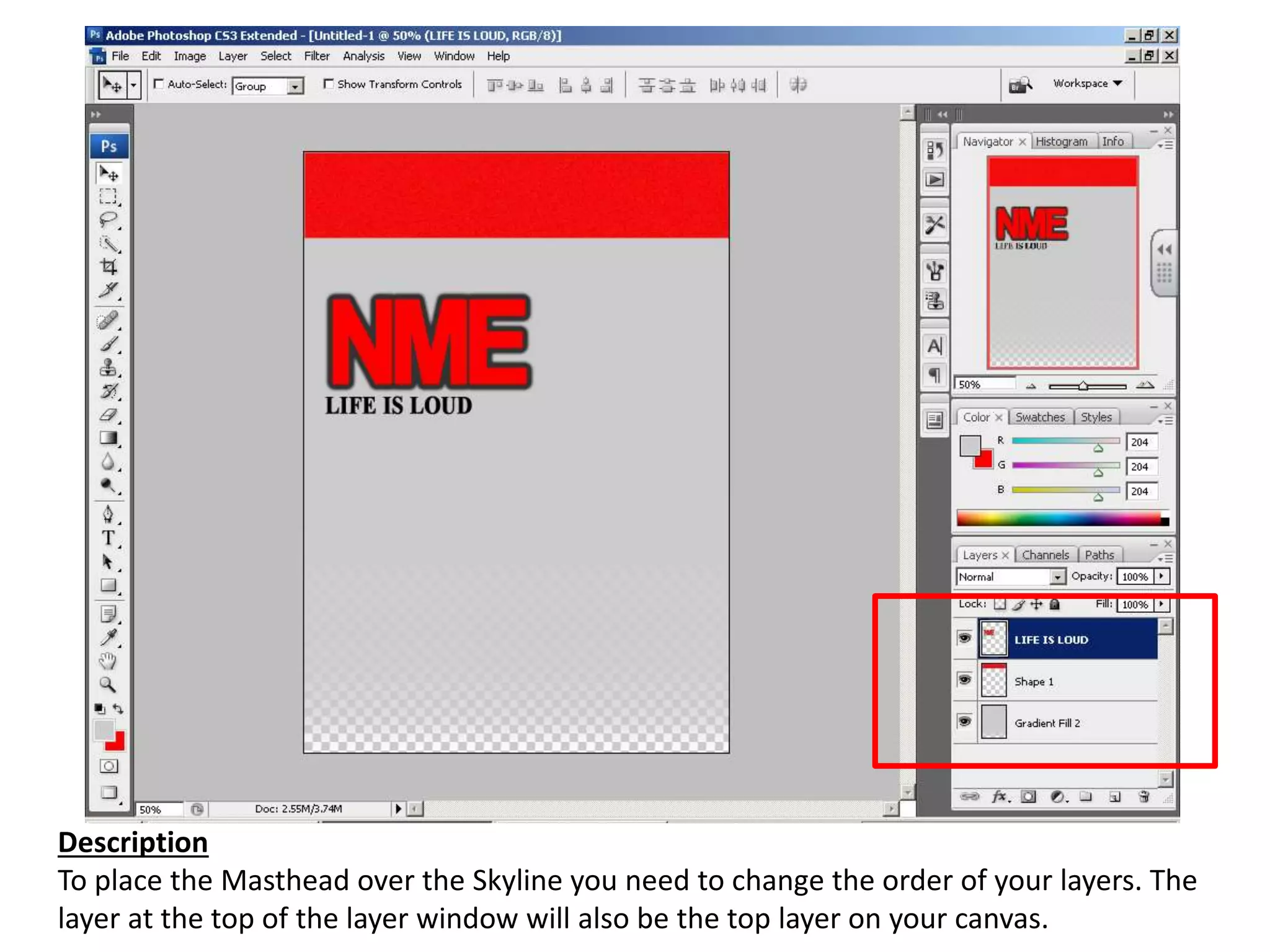 Description
To place the Masthead over the Skyline you need to change the order of your layers. The
layer at the top of the layer window will also be the top layer on your canvas.
 