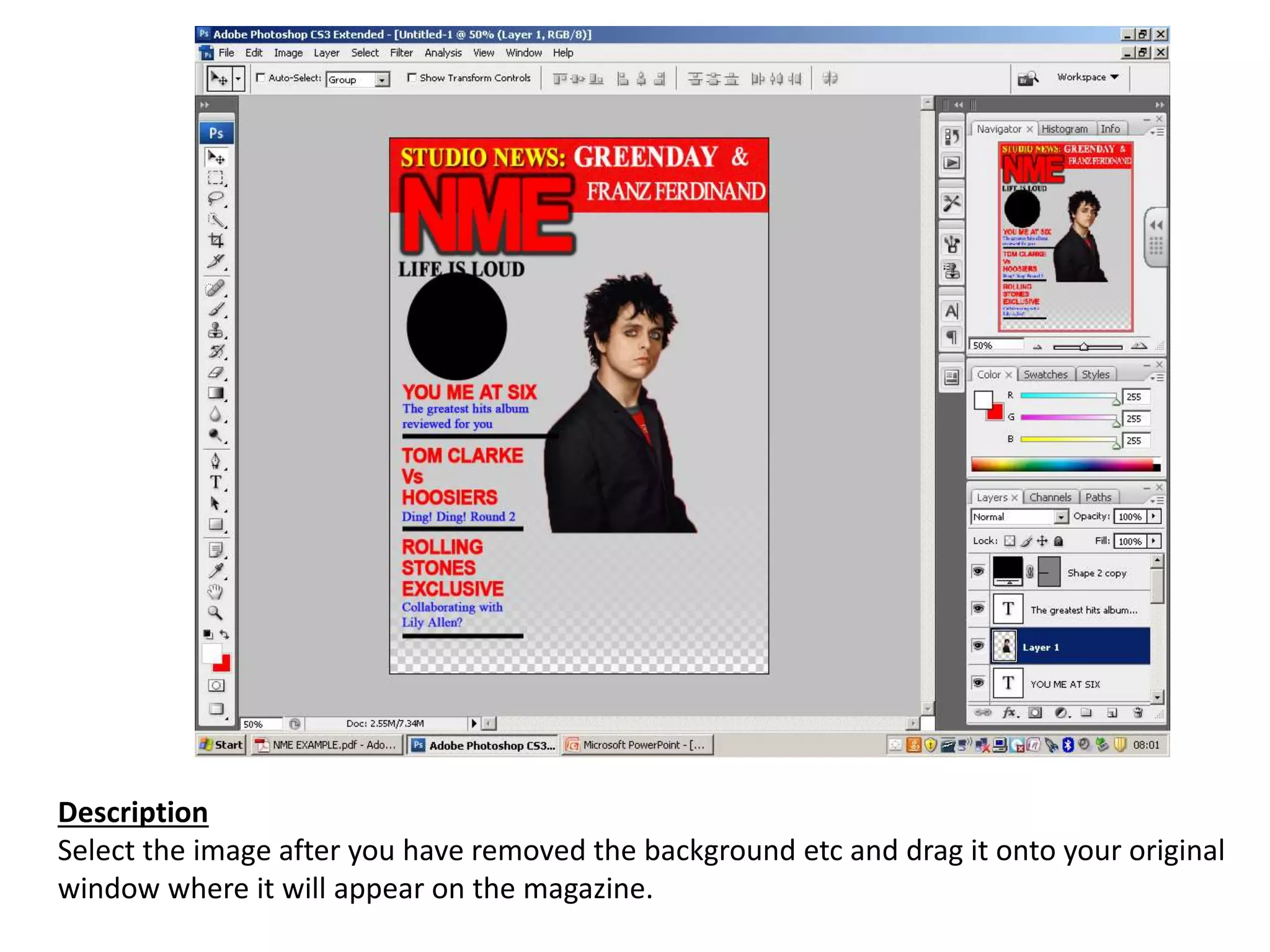Description
Select the image after you have removed the background etc and drag it onto your original
window where it will appear on the magazine.
 