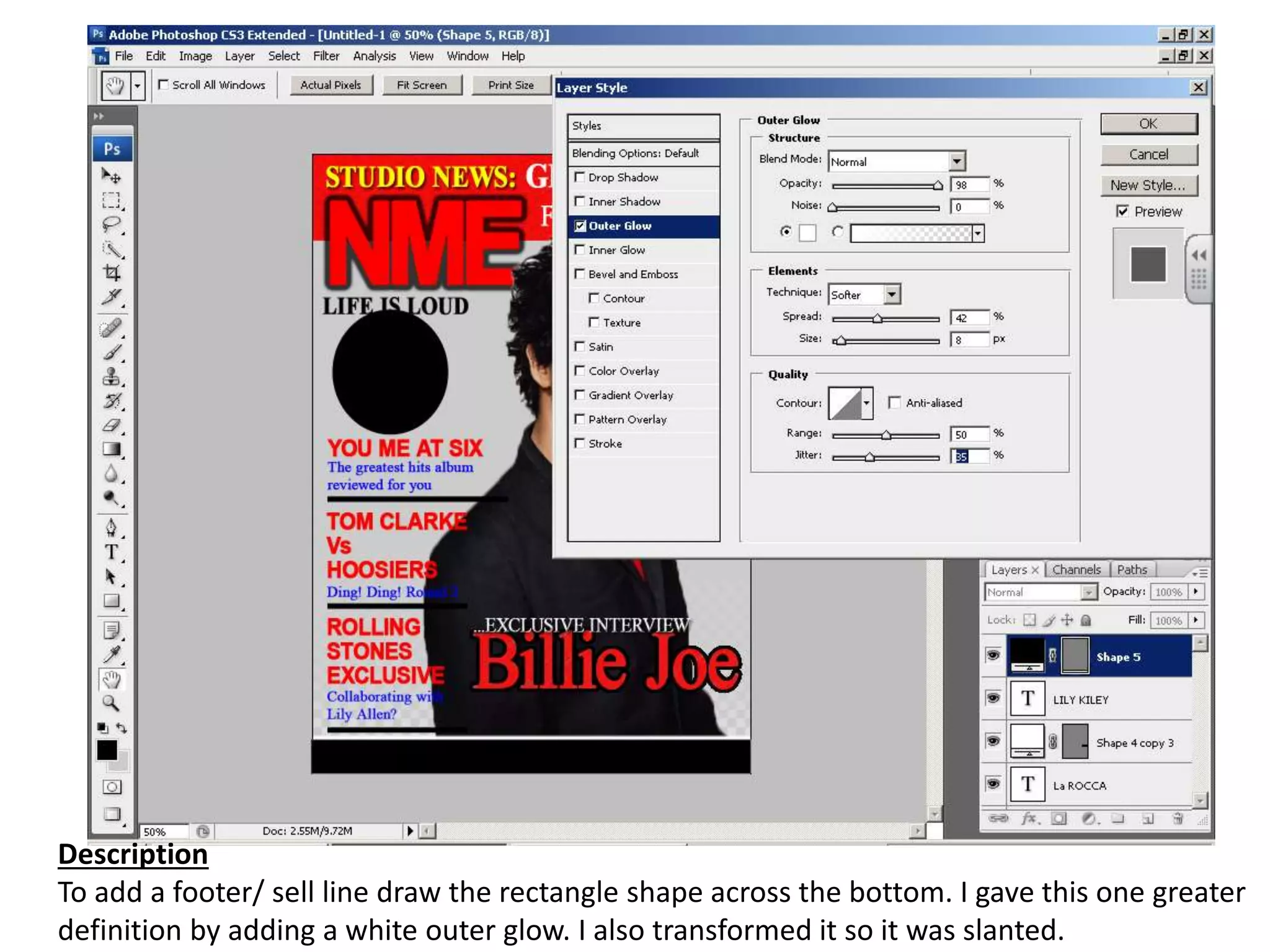 Description
To add a footer/ sell line draw the rectangle shape across the bottom. I gave this one greater
definition by adding a white outer glow. I also transformed it so it was slanted.
 
