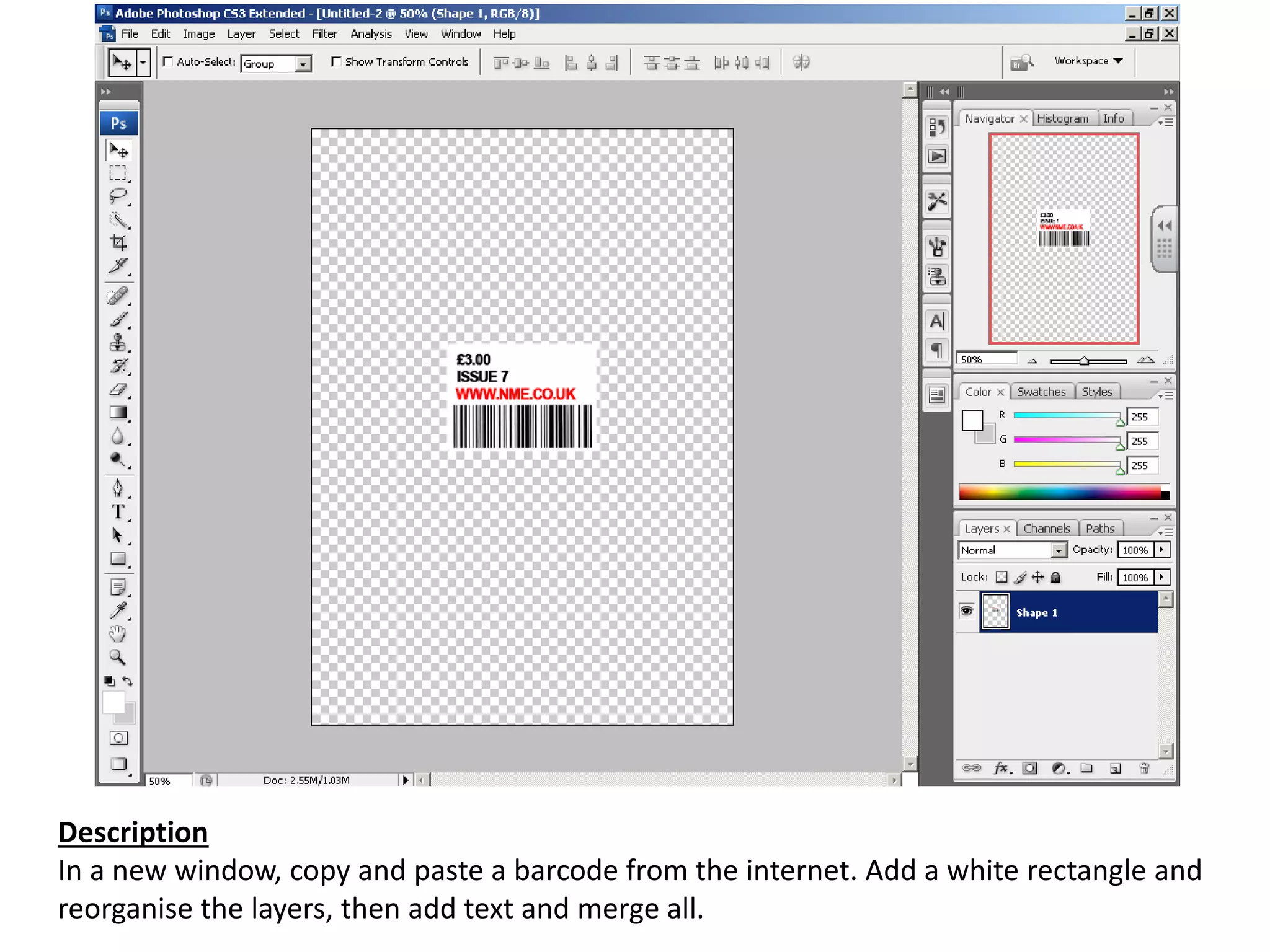 Description
In a new window, copy and paste a barcode from the internet. Add a white rectangle and
reorganise the layers, then add text and merge all.
 