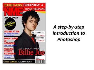 A step-by-step
introduction to
Photoshop
 