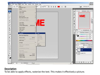 Description
To be able to apply effects, rasterize the text. This makes it effectively a picture.
 