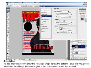 Description
To add a footer/ sell line draw the rectangle shape across the bottom. I gave this one greater
definition by adding a white outer glow. I also transformed it so it was slanted.
 