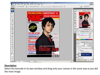 Description
Select the barcode in its own window and drag onto your canvas in the same way as you did
the main image.
 