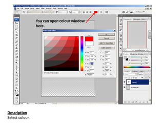 Description
Select colour.
You can open colour window
here.
 