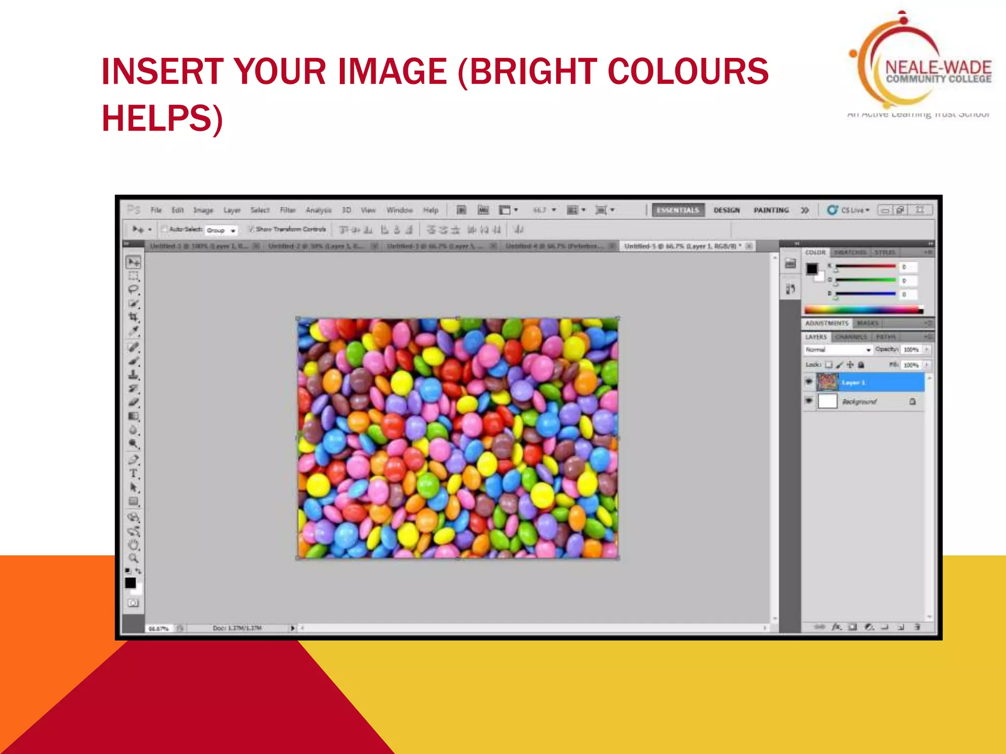 INSERT YOUR IMAGE (BRIGHT COLOURS
HELPS)
 