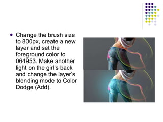 Change the brush size to 800px, create a new layer and set the foreground color to 064953. Make another light on the girl’s back and change the layer’s blending mode to Color Dodge (Add).  