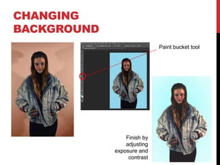 CHANGING
BACKGROUND
Paint bucket tool

Finish by
adjusting
exposure and
contrast

 