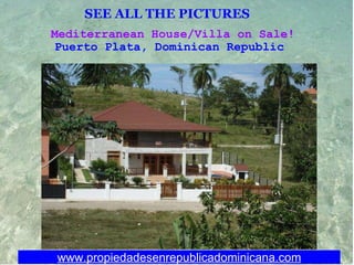 SEE ALL THE PICTURES   Mediterranean House/Villa on Sale! Puerto Plata, Dominican Republic  www.propiedadesenrepublicadominicana.com 