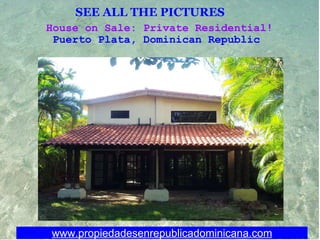 SEE ALL THE PICTURES   House on Sale: Private Residential! Puerto Plata, Dominican Republic  www.propiedadesenrepublicadominicana.com 