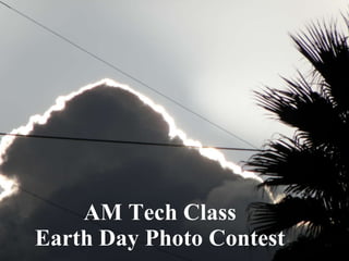 AM Tech Class Earth Day Photo Contest 