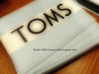 Stickers TOMS Campus Clubs Program sent
 