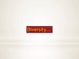 Diversity….
 