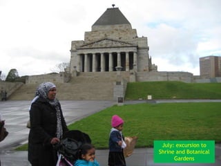 July: excursion to
Shrine and Botanical
      Gardens
 