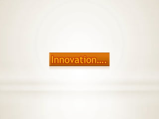 Innovation….
 