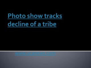 Photo show tracks decline of a tribe www.ucanews.com 
