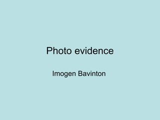 Photo evidence

 Imogen Bavinton
 