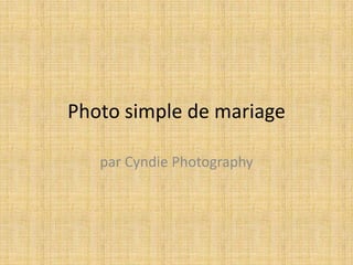 Photo simple de mariage
par Cyndie Photography

 