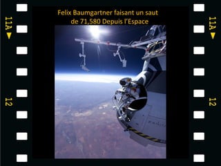 Felix Baumgartner faisant un saut
     de 71,580 Depuis l’Espace
 
