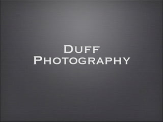 Duff
Photography
 