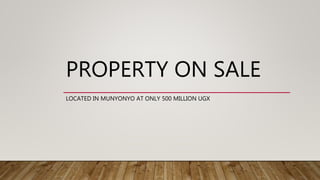 PROPERTY ON SALE
LOCATED IN MUNYONYO AT ONLY 500 MILLION UGX
 