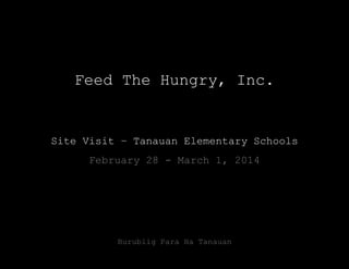 Burublig Para Ha Tanauan
Feed The Hungry, Inc.
Site Visit – Tanauan Elementary Schools
February 28 - March 1, 2014
 