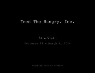 Burublig Para Ha Tanauan
Feed The Hungry, Inc.
Site Visit
February 28 - March 1, 2014
 