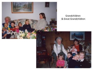 Grandchildren
& Great Grandchildren
 