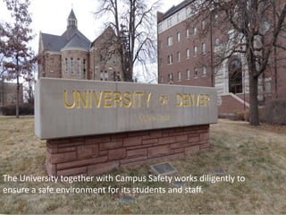 The University together with Campus Safety works diligently to
ensure a safe environment for its students and staff.
 