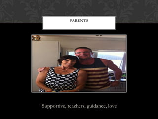 Supportive, teachers, guidance, love
PARENTS
 