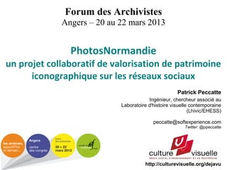 Forum des Archivistes
             Angers – 20 au 22 mars 2013


               PhotosNormandie
un projet collaboratif de ...