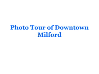 Photo Tour of Downtown
        Milford
 