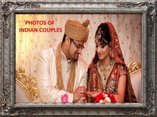 PHOTOS OF
INDIAN COUPLES
 