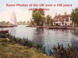 Some Photos of the UK over a 100 years old in colour 