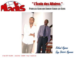 Roland NgomaGuy Désiré Nguema© Mai 2011 OLADIS –  Libreville – GABON – http://oladis.biz