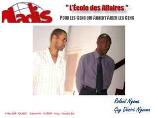 Roland NgomaGuy Désiré Nguema© Mai 2011 OLADIS –  Libreville – GABON – http://oladis.biz