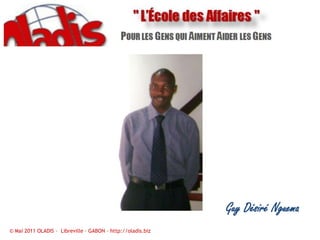 Guy Désiré Nguema© Mai 2011 OLADIS –  Libreville – GABON – http://oladis.biz