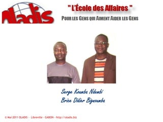 Serge Koumba NdembiBrice Didier Bignoumba© Mai 2011 OLADIS –  Libreville – GABON – http://oladis.biz