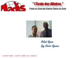 Roland NgomaGuy Désiré Nguema© Mai 2011 OLADIS –  Libreville – GABON – http://oladis.biz